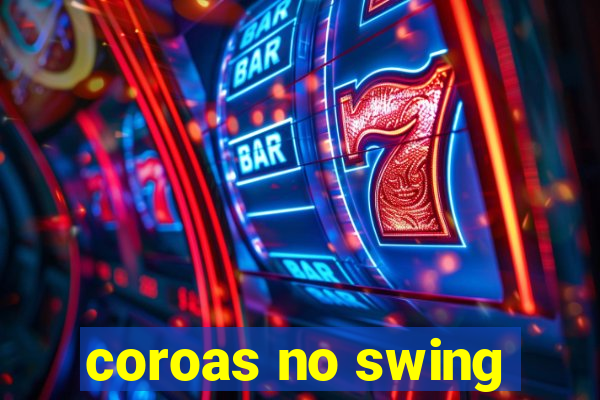 coroas no swing